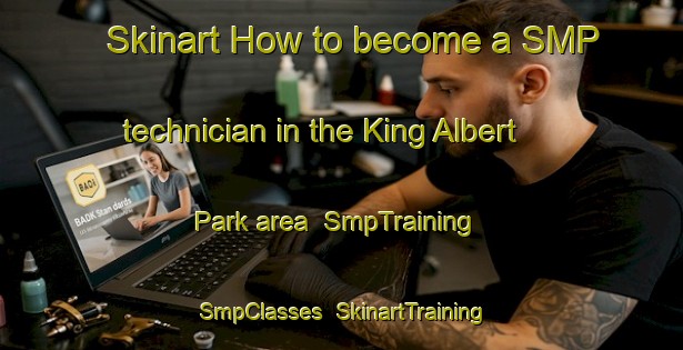 Skinart How to become a SMP technician in the King Albert Park area | SmpTraining | SmpClasses | SkinartTraining-Singapore