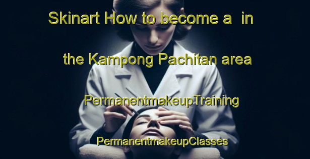 Skinart How to become a  in the Kampong Pachitan area | #PermanentmakeupTraining #PermanentmakeupClasses #SkinartTraining-Singapore