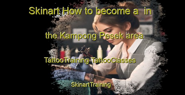 Skinart How to become a  in the Kampong Pesek area | #TattooTraining #TattooClasses #SkinartTraining-Singapore