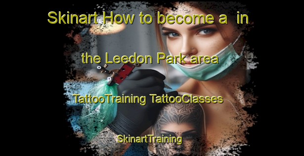 Skinart How to become a  in the Leedon Park area | #TattooTraining #TattooClasses #SkinartTraining-Singapore