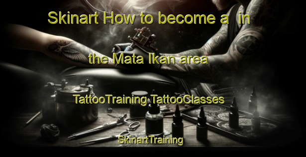 Skinart How to become a  in the Mata Ikan area | #TattooTraining #TattooClasses #SkinartTraining-Singapore