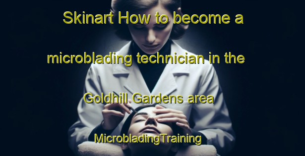 Skinart How to become a microblading technician in the Goldhill Gardens area | MicrobladingTraining | MicrobladingClasses | SkinartTraining-Singapore
