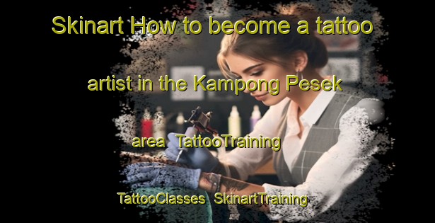 Skinart How to become a tattoo artist in the Kampong Pesek area | TattooTraining | TattooClasses | SkinartTraining-Singapore