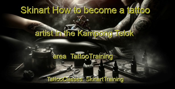 Skinart How to become a tattoo artist in the Kampong Telok area | TattooTraining | TattooClasses | SkinartTraining-Singapore