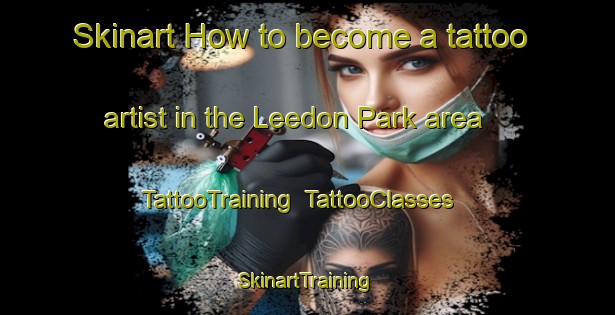 Skinart How to become a tattoo artist in the Leedon Park area | TattooTraining | TattooClasses | SkinartTraining-Singapore