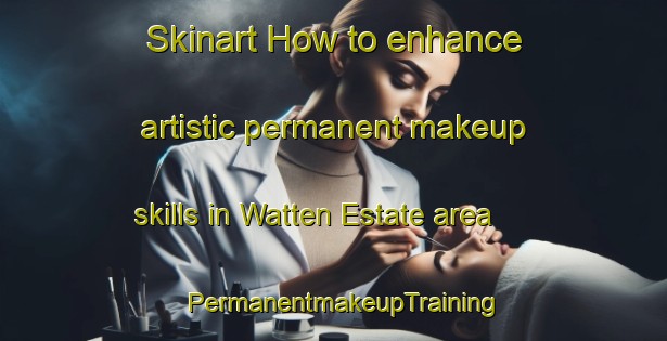 Skinart How to enhance artistic permanent makeup skills in Watten Estate area | PermanentmakeupTraining | PermanentmakeupClasses | SkinartTraining-Singapore