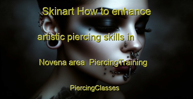 Skinart How to enhance artistic piercing skills in Novena area | PiercingTraining | PiercingClasses | SkinartTraining-Singapore