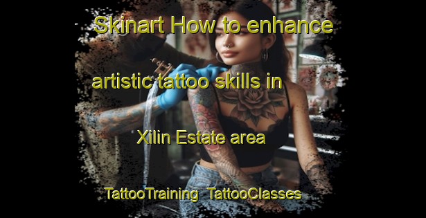 Skinart How to enhance artistic tattoo skills in Xilin Estate area | TattooTraining | TattooClasses | SkinartTraining-Singapore
