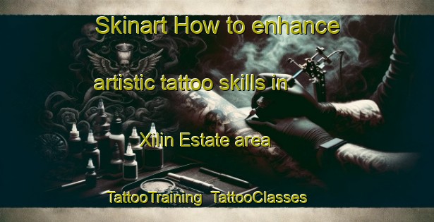 Skinart How to enhance artistic tattoo skills in Xilin Estate area | TattooTraining | TattooClasses | SkinartTraining-Singapore