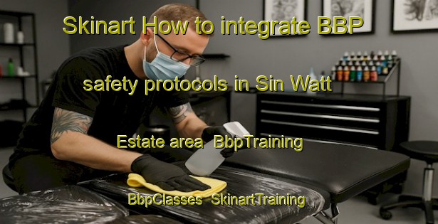 Skinart How to integrate BBP safety protocols in Sin Watt Estate area | BbpTraining | BbpClasses | SkinartTraining-Singapore