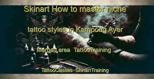 Skinart How to master niche tattoo styles in Kampong Ayer Merbau area | TattooTraining | TattooClasses | SkinartTraining-Singapore