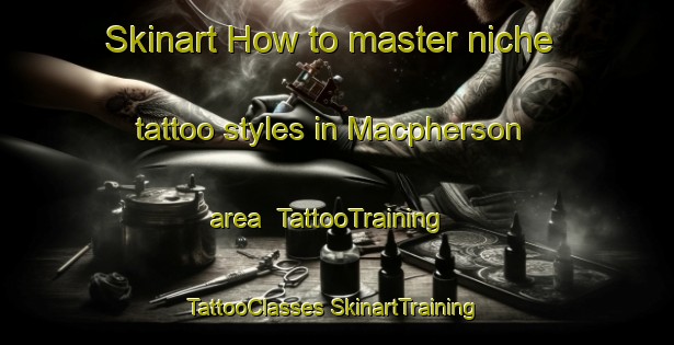 Skinart How to master niche tattoo styles in Macpherson area | #TattooTraining #TattooClasses #SkinartTraining-Singapore