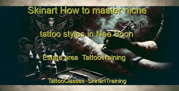 Skinart How to master niche tattoo styles in Nee Soon Estate area | TattooTraining | TattooClasses | SkinartTraining-Singapore