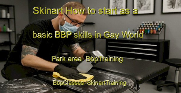 Skinart How to start as a basic BBP skills in Gay World Park area | BbpTraining | BbpClasses | SkinartTraining-Singapore