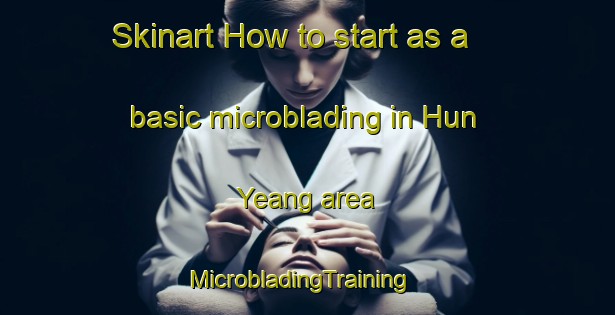 Skinart How to start as a basic microblading in Hun Yeang area | MicrobladingTraining | MicrobladingClasses | SkinartTraining-Singapore