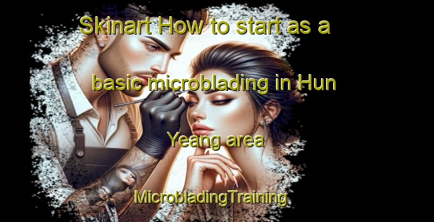 Skinart How to start as a basic microblading in Hun Yeang area | MicrobladingTraining | MicrobladingClasses | SkinartTraining-Singapore