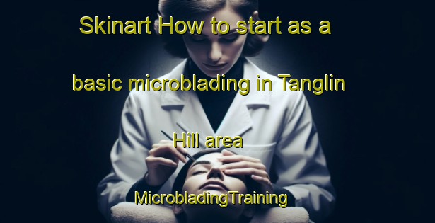 Skinart How to start as a basic microblading in Tanglin Hill area | MicrobladingTraining | MicrobladingClasses | SkinartTraining-Singapore