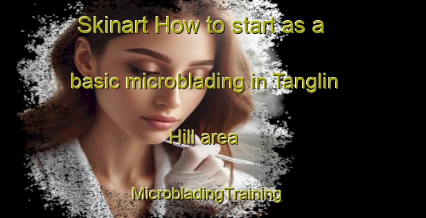 Skinart How to start as a basic microblading in Tanglin Hill area | MicrobladingTraining | MicrobladingClasses | SkinartTraining-Singapore