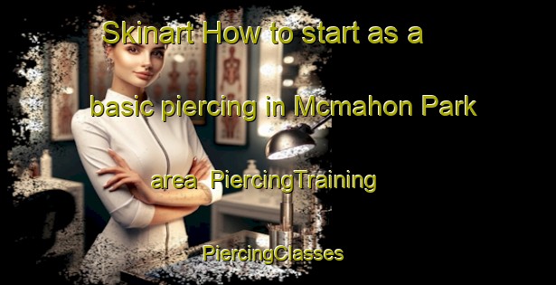 Skinart How to start as a basic piercing in Mcmahon Park area | PiercingTraining | PiercingClasses | SkinartTraining-Singapore