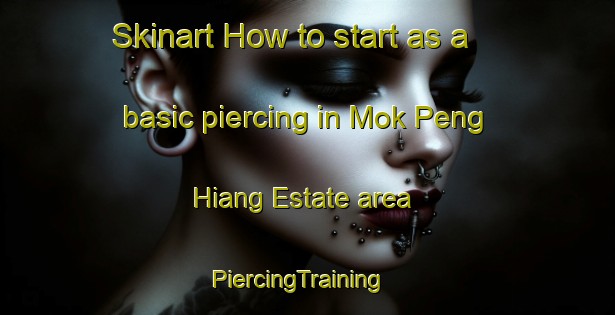 Skinart How to start as a basic piercing in Mok Peng Hiang Estate area | PiercingTraining | PiercingClasses | SkinartTraining-Singapore