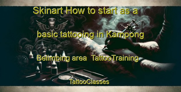 Skinart How to start as a basic tattooing in Kampong Belimbing area | TattooTraining | TattooClasses | SkinartTraining-Singapore