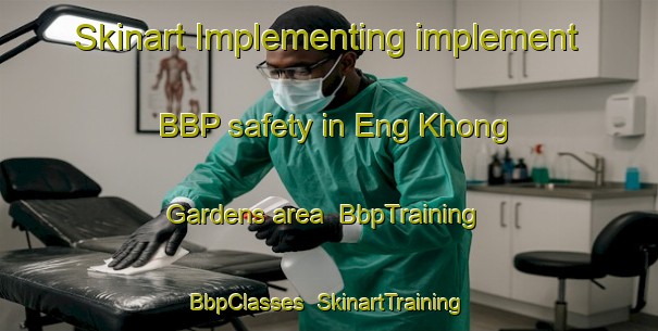 Skinart Implementing implement BBP safety in Eng Khong Gardens area | BbpTraining | BbpClasses | SkinartTraining-Singapore