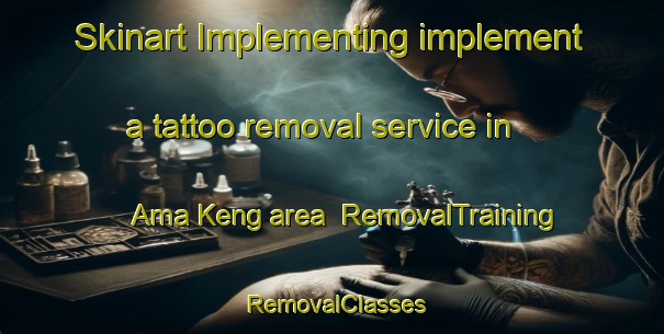 Skinart Implementing implement a tattoo removal service in Ama Keng area | RemovalTraining | RemovalClasses | SkinartTraining-Singapore
