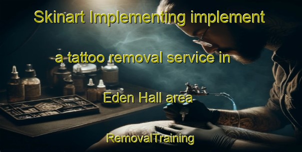 Skinart Implementing implement a tattoo removal service in Eden Hall area | RemovalTraining | RemovalClasses | SkinartTraining-Singapore
