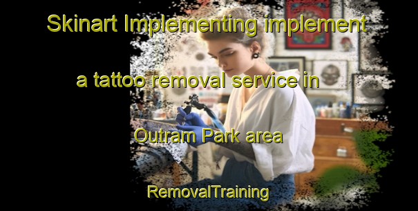 Skinart Implementing implement a tattoo removal service in Outram Park area | RemovalTraining | RemovalClasses | SkinartTraining-Singapore