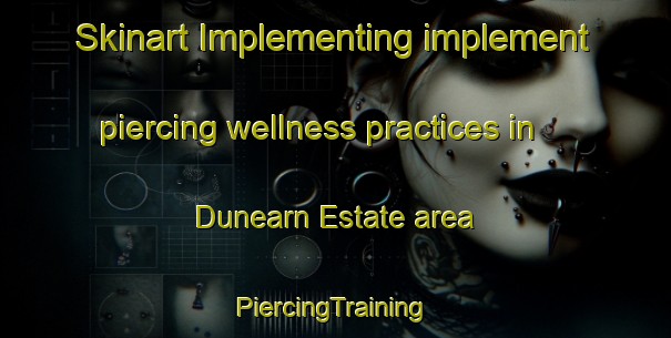 Skinart Implementing implement piercing wellness practices in Dunearn Estate area | #PiercingTraining #PiercingClasses #SkinartTraining-Singapore