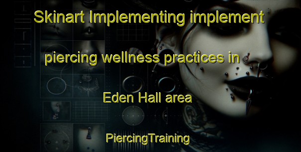 Skinart Implementing implement piercing wellness practices in Eden Hall area | #PiercingTraining #PiercingClasses #SkinartTraining-Singapore