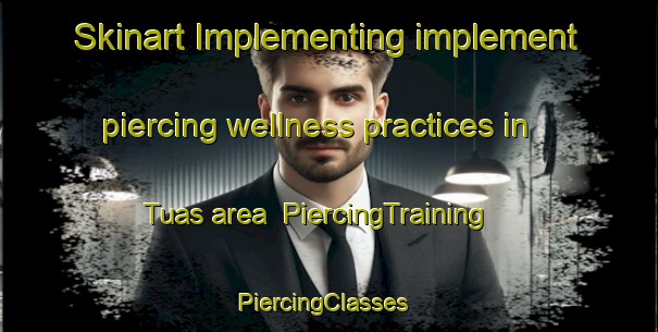 Skinart Implementing implement piercing wellness practices in Tuas area | PiercingTraining | PiercingClasses | SkinartTraining-Singapore