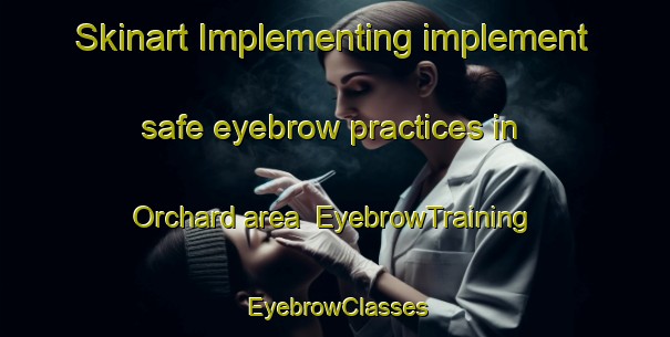 Skinart Implementing implement safe eyebrow practices in Orchard area | EyebrowTraining | EyebrowClasses | SkinartTraining-Singapore