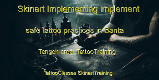 Skinart Implementing implement safe tattoo practices in Banta Tengeh area | #TattooTraining #TattooClasses #SkinartTraining-Singapore