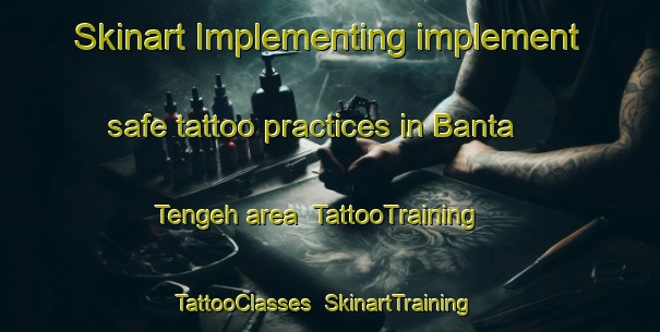 Skinart Implementing implement safe tattoo practices in Banta Tengeh area | TattooTraining | TattooClasses | SkinartTraining-Singapore