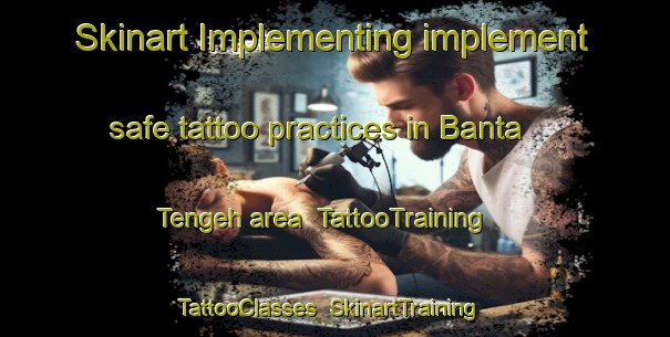Skinart Implementing implement safe tattoo practices in Banta Tengeh area | TattooTraining | TattooClasses | SkinartTraining-Singapore
