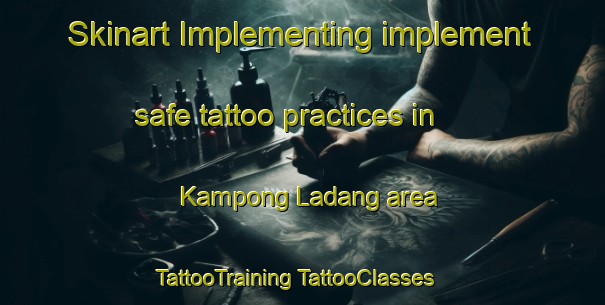 Skinart Implementing implement safe tattoo practices in Kampong Ladang area | #TattooTraining #TattooClasses #SkinartTraining-Singapore