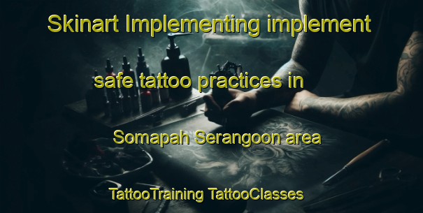 Skinart Implementing implement safe tattoo practices in Somapah Serangoon area | #TattooTraining #TattooClasses #SkinartTraining-Singapore