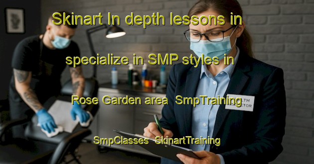 Skinart In-depth lessons in specialize in SMP styles in Rose Garden area | SmpTraining | SmpClasses | SkinartTraining-Singapore