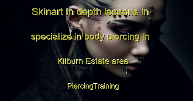 Skinart In-depth lessons in specialize in body piercing in Kilburn Estate area | PiercingTraining | PiercingClasses | SkinartTraining-Singapore