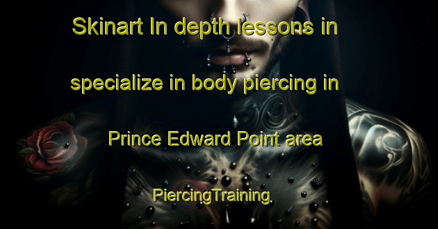 Skinart In-depth lessons in specialize in body piercing in Prince Edward Point area | PiercingTraining | PiercingClasses | SkinartTraining-Singapore