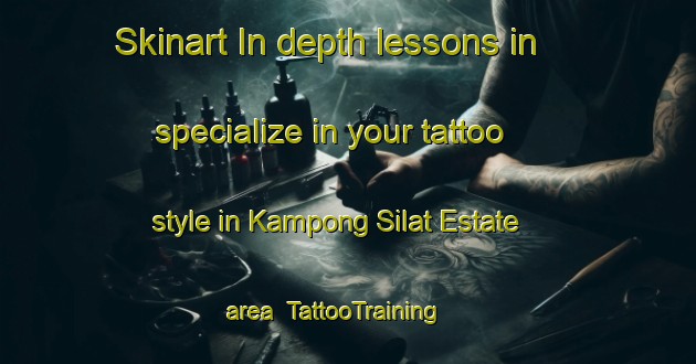 Skinart In-depth lessons in specialize in your tattoo style in Kampong Silat Estate area | TattooTraining | TattooClasses | SkinartTraining-Singapore