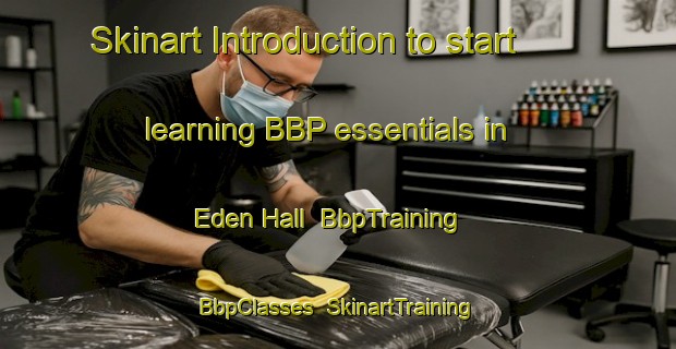 Skinart Introduction to start learning BBP essentials in Eden Hall | BbpTraining | BbpClasses | SkinartTraining-Singapore