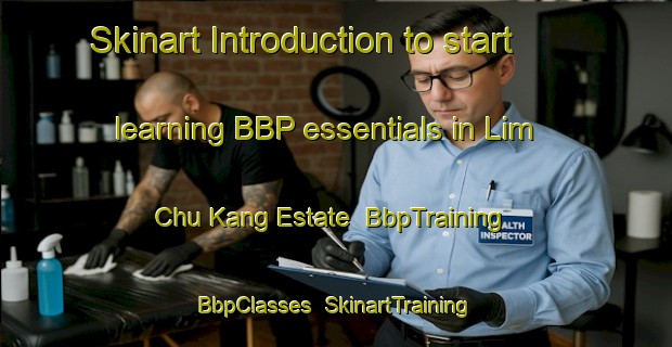 Skinart Introduction to start learning BBP essentials in Lim Chu Kang Estate | BbpTraining | BbpClasses | SkinartTraining-Singapore
