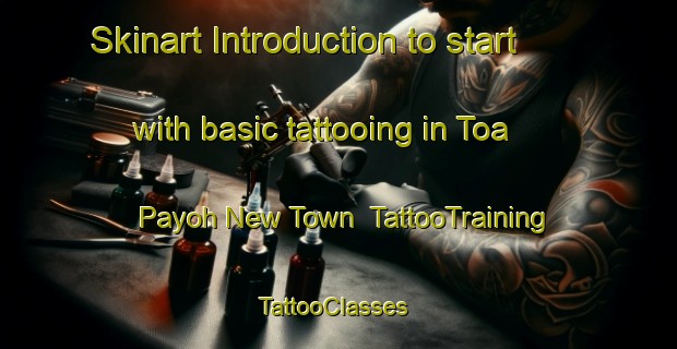 Skinart Introduction to start with basic tattooing in Toa Payoh New Town | TattooTraining | TattooClasses | SkinartTraining-Singapore