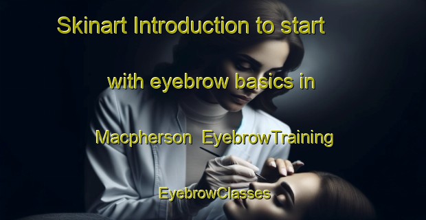 Skinart Introduction to start with eyebrow basics in Macpherson | EyebrowTraining | EyebrowClasses | SkinartTraining-Singapore