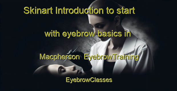 Skinart Introduction to start with eyebrow basics in Macpherson | EyebrowTraining | EyebrowClasses | SkinartTraining-Singapore