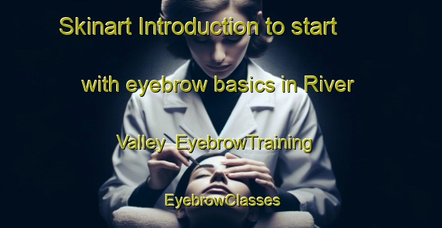 Skinart Introduction to start with eyebrow basics in River Valley | EyebrowTraining | EyebrowClasses | SkinartTraining-Singapore