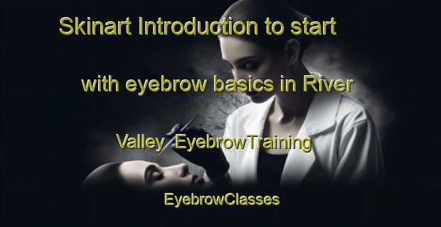 Skinart Introduction to start with eyebrow basics in River Valley | EyebrowTraining | EyebrowClasses | SkinartTraining-Singapore