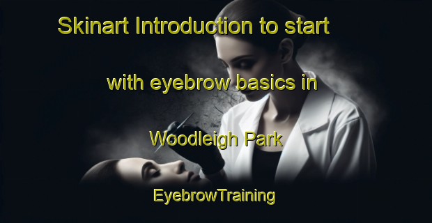 Skinart Introduction to start with eyebrow basics in Woodleigh Park | EyebrowTraining | EyebrowClasses | SkinartTraining-Singapore